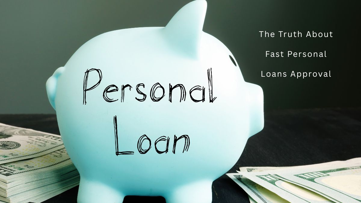 The Truth About Fast Personal Loans Approval